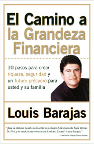 El Camino a la Grandeza Financiera (Los 10 Pasos Para Crear Riqueza, Seguridad y un Futuro Prospero Para Usted y su Familia) (Spanish Edition) by Louis Barajas, 9780060535247