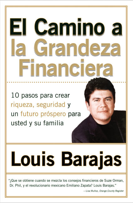 El Camino a la Grandeza Financiera (Los 10 Pasos Para Crear Riqueza, Seguridad y un Futuro Prospero Para Usted y su Familia) (Spanish Edition) by Louis Barajas, 9780060535247