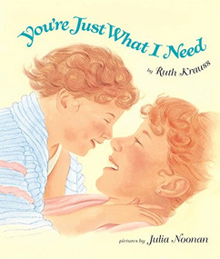 You're Just What I Need - 9780694013043 by Ruth Krauss, Julia Noonan, 9780694013043