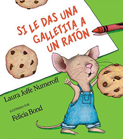 Si le das una galletita a un ratón (If You Give a Mouse a Cookie (Spanish edition)) by Laura Joffe Numeroff, Felicia Bond, 9780060254384