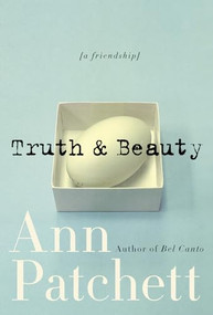 Truth & Beauty (A Friendship) by Ann Patchett, 9780060572150