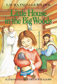 Little House in the Big Woods by Laura Ingalls Wilder, Garth Williams, 9780064400015