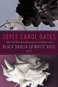 Black Dahlia & White Rose (Stories) - 9780062195692 by Joyce Carol Oates, 9780062195692