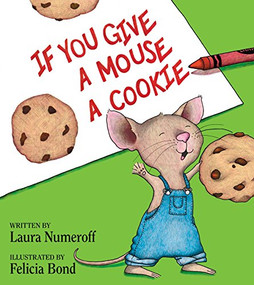 If You Give a Mouse a Cookie - 9780060245863 by Laura Joffe Numeroff, Felicia Bond, 9780060245863