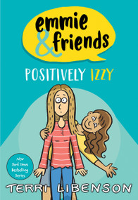 Emmie & Friends: Positively Izzy (A Graphic Novel) by Terri Libenson, Terri Libenson, 9780062484963