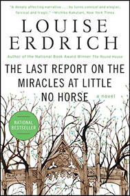 The Last Report on the Miracles at Little No Horse (A Novel) by Louise Erdrich, 9780061577628