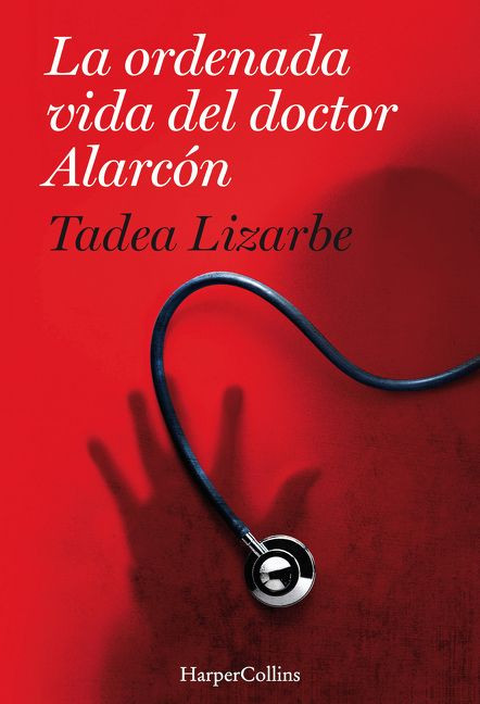 La ordenada vida del doctor Alarcón ((The Organized Life of Dr. Alarcón - Spanish Edition)) by Tadea Lizarbe, 9788491392156