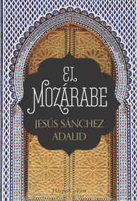 El mozárabe (The Mozarabic) (Spanish Edition) by Jesús Sánchez Adalid, 9788491391951