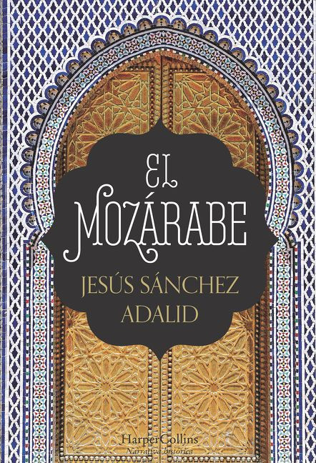 El mozárabe (The Mozarabic) (Spanish Edition) by Jesús Sánchez Adalid, 9788491391951