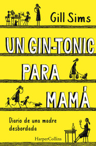 Un gin-tonic para mamá (Why Mommy Drinks) (Spanish Edition) by Gill Sims, 9788491392408