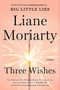 Three Wishes (A Novel) by Liane Moriarty, 9780060586133