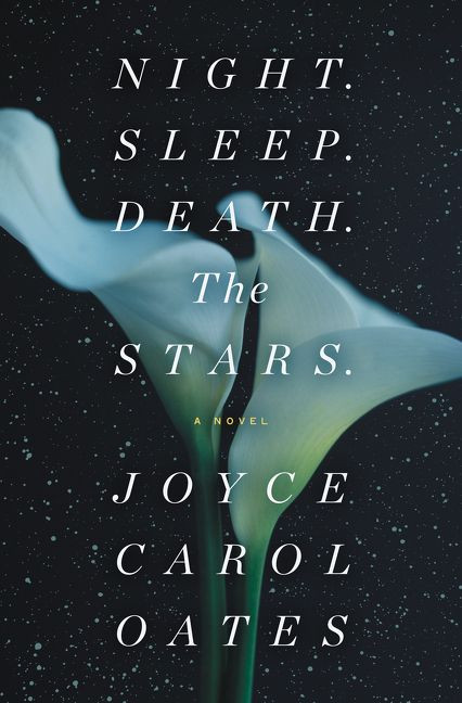 Night. Sleep. Death. The Stars. (A Novel) by Joyce Carol Oates, 9780062797582