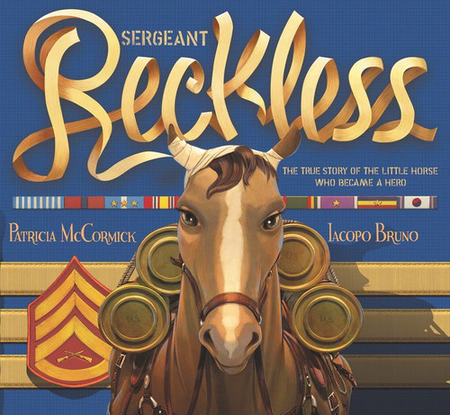 Sergeant Reckless (The True Story of the Little Horse Who Became a Hero) - 9780062292605 by Patricia McCormick, Iacopo Bruno, 9780062292605