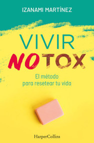 Vivir Notox. El método para resetear tu vida (Living Notox) (Spanish Edition) by Izanami Martínez, 9788491394389
