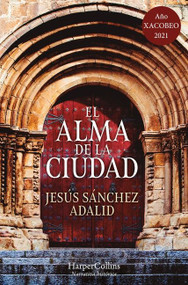 El alma de la ciudad (The Soul of the City) (Spanish Edition) by Jesús Sánchez Adalid, 9788417216955