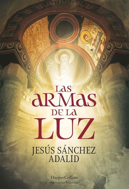 Las armas de la luz (The Weapons of Light) (Spanish Edition) by Jesús Sánchez Adalid, 9788491396093