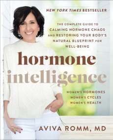 Hormone Intelligence (The Complete Guide to Calming Hormone Chaos and Restoring Your Body's Natural Blueprint for Well-Being) - 9780062796271 by Aviva Romm, M.D., 9780062796271