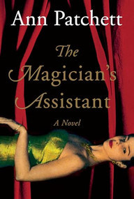 Magician's Assistant (A Novel) by Ann Patchett, 9780156006217