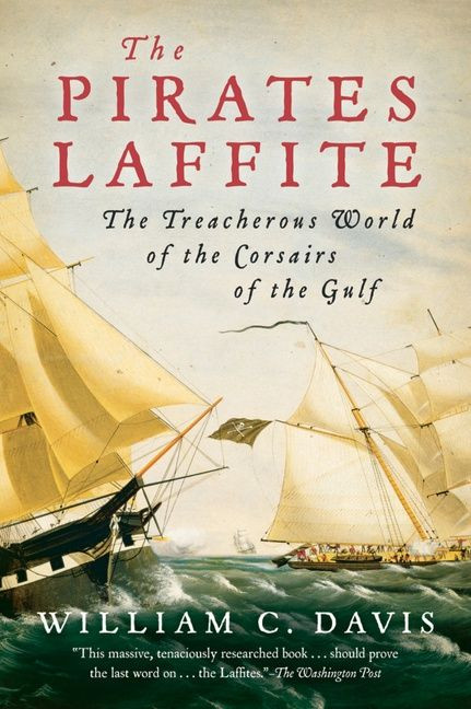 The Pirates Laffite (The Treacherous World of the Corsairs of the Gulf) by William C. Davis, 9780156032599