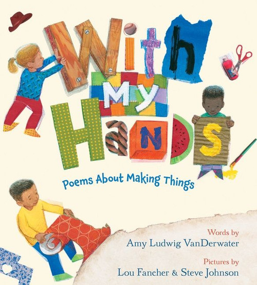 With My Hands (Poems About Making Things) by Amy Ludwig VanDerwater, Lou Fancher, Steve Johnson, 9780544313408