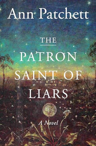 The Patron Saint of Liars (A Novel) by Ann Patchett, 9780547520209