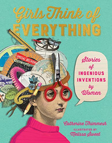 Girls Think of Everything (Stories of Ingenious Inventions by Women) by Catherine Thimmesh, Melissa Sweet, 9780618195633