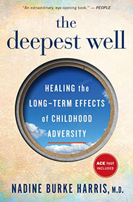 The Deepest Well (Healing the Long-Term Effects of Childhood Trauma and Adversity) by Nadine Burke Harris, 9781328502667