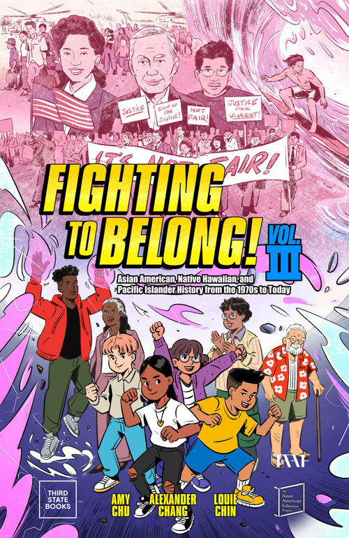 Fighting to Belong! (Vol. 3) (Asian American, Native Hawaiian, and Pacific Islander History from the 1970s to Today) by Amy Chu, Alexander Chang, Louie Chin, 9798890130433