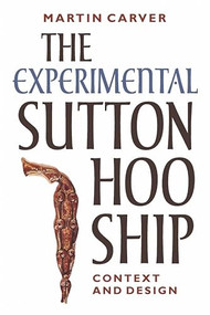 The Experimental Sutton Hoo Ship (Context and Design) by Martin Carver, 9781837653676