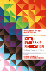 LGBTQ+ Leadership in Education (Visibility, Vision, and Voice) by Alex Baird, Catherine Lee, Charlotte Feather, Daniel Burman, 9781805926160