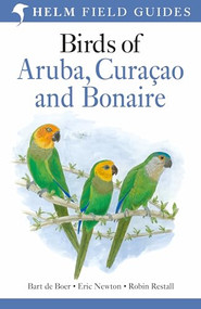 Field Guide to Birds of Aruba, Curaçao and Bonaire by Bart de Boer, Eric Newton, Robin Restall, 9781472982568