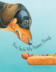 You Stole My Name: Foods (A Rhyming Book of Foods & Animals That Sound Alike) by Dennis McGregor, Blue Star Press, 9781963183801