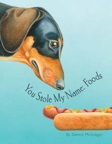 You Stole My Name: Foods (A Rhyming Book of Foods & Animals That Sound Alike) by Dennis McGregor, Blue Star Press, 9781963183801