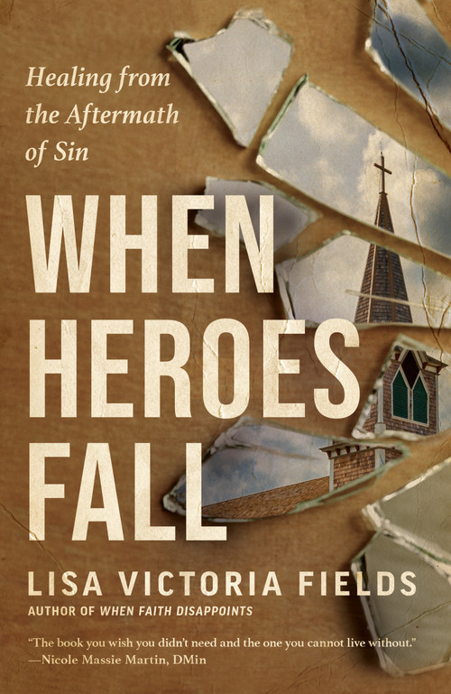 When Heroes Fall (Healing from the Aftermath of Sin) by Lisa Victoria Fields, 9780593603109