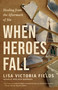 When Heroes Fall (Healing from the Aftermath of Sin) by Lisa Victoria Fields, 9780593603109