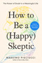 How to Be a (Happy) Skeptic (The Power of Doubt in a Meaningful Life--Lessons from Cicero's Philosophy) by Massimo Pigliucci, 9798217179671