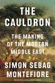 The Cauldron (The Making of the Modern Middle East) by Simon Sebag Montefiore, 9780593805053