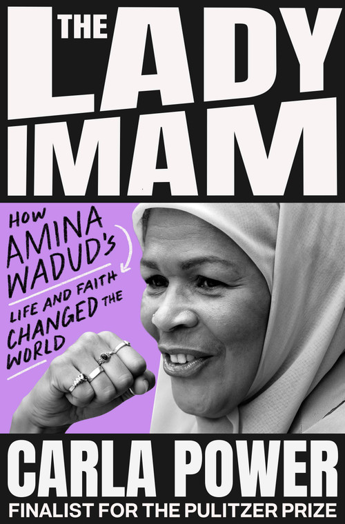 The Lady Imam (How amina wadud's Life and Faith Changed the World) by Carla Power, 9780593595350