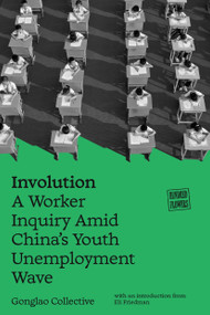 Involution (A Worker Inquiry Amid China's Youth Unemployment Wave) by Gonglao Collective, Eli Friedman, 9781836742951
