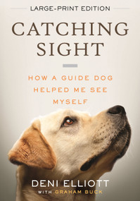 Catching Sight (How A Guide Dog Helped Me See Myself (LARGE PRINT EDITION)) - 9780807024850 by Deni Elliott, 9780807024850