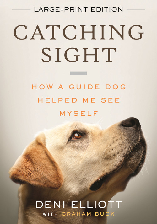 Catching Sight (How A Guide Dog Helped Me See Myself (LARGE PRINT EDITION)) - 9780807024850 by Deni Elliott, 9780807024850
