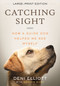 Catching Sight (How A Guide Dog Helped Me See Myself (LARGE PRINT EDITION)) - 9780807024850 by Deni Elliott, 9780807024850