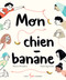 Mon chien-banane (French Edition) by Roxane Brouillard, Giulia Sagramola, 9782895407263