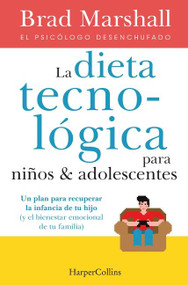 La Dieta tecnológica para niños y adolescentes ((The tech diet for your child & teen - Spanish Edition)) by Brad Marshall, 9788491396222