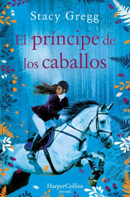 El príncipe de los caballos (Prince of ponies) (Spanish Edition) by Stacy Gregg, 9788418279096