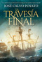 La travesía final (The final journey) (Spanish Edition) by José Calvo Poyato, 9788418623417