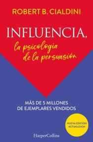 Influencia (Influence, The Psychology of Persuasion) (La psicología de la persuasión (The Persuasion Psychology)) (Spanish Edition) by Robert B. Cialdini, PhD, 9788491396901