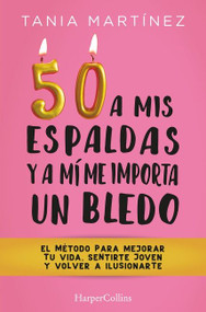 50 a mis espaldas y a mí me importa un bledo (Fifty & Fabulous) (Spanish Edition) by Tania Martínez, 9788491397328