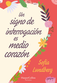 Un signo de interrogación es medio corazón ((A Question Mark Is Half a Heart - Spanish Edition)) by Sofia Lundberg, 9788491397281
