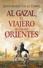 Al Gazal, el viajero de los dos Orientes ((Al Gazal, the traveler of the two Orients - Spanish Edition)) by Jesús Maeso de la Torre, 9788491399001
